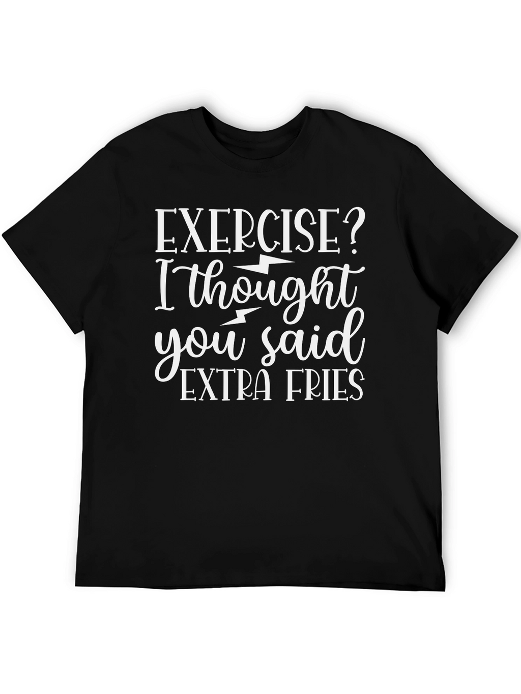 Exercise? I Thought You Said Extra Fries T-Shirt