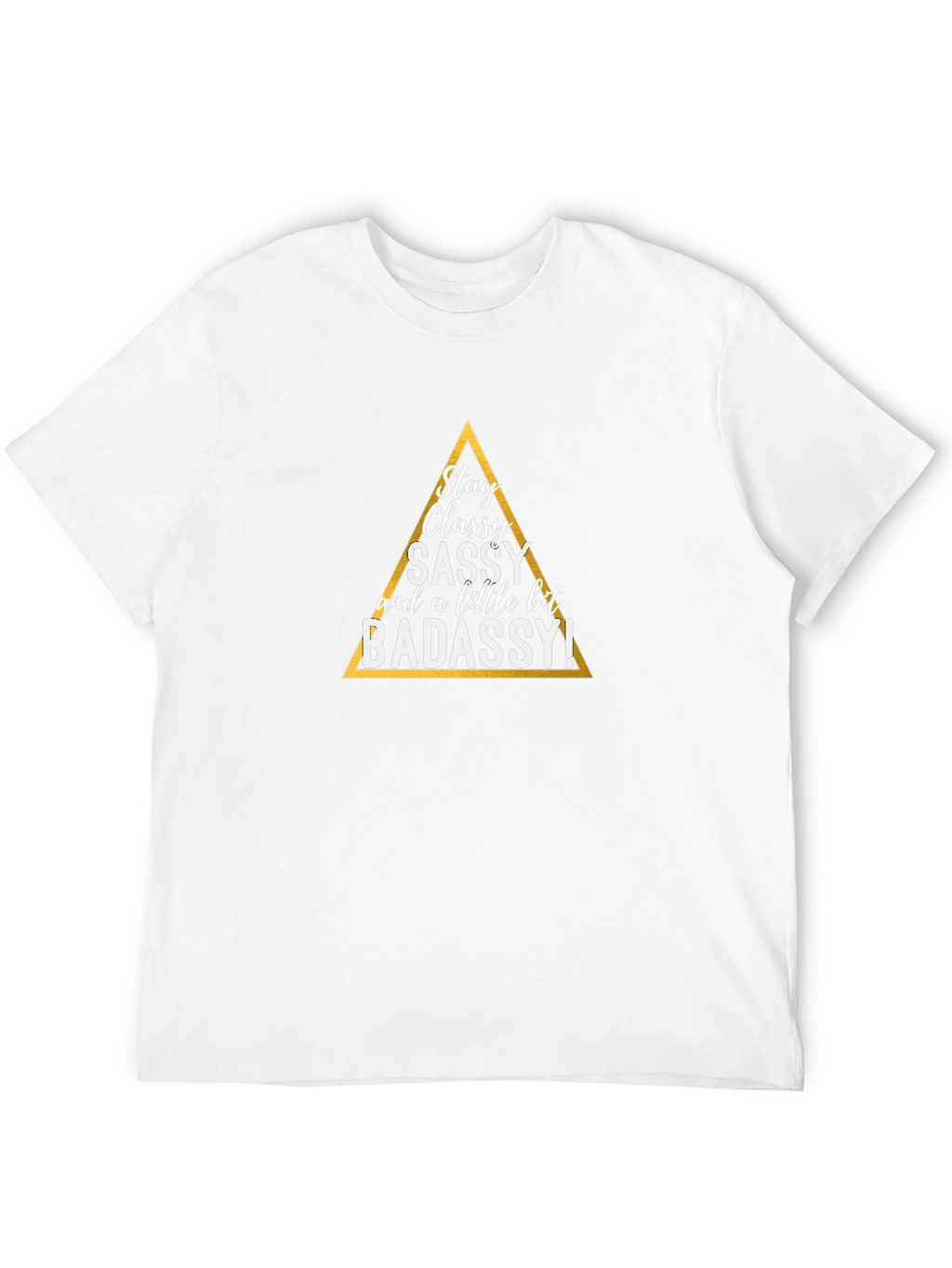 Stay Classy T-Shirt - Sassy & Badassy Graphic Tee