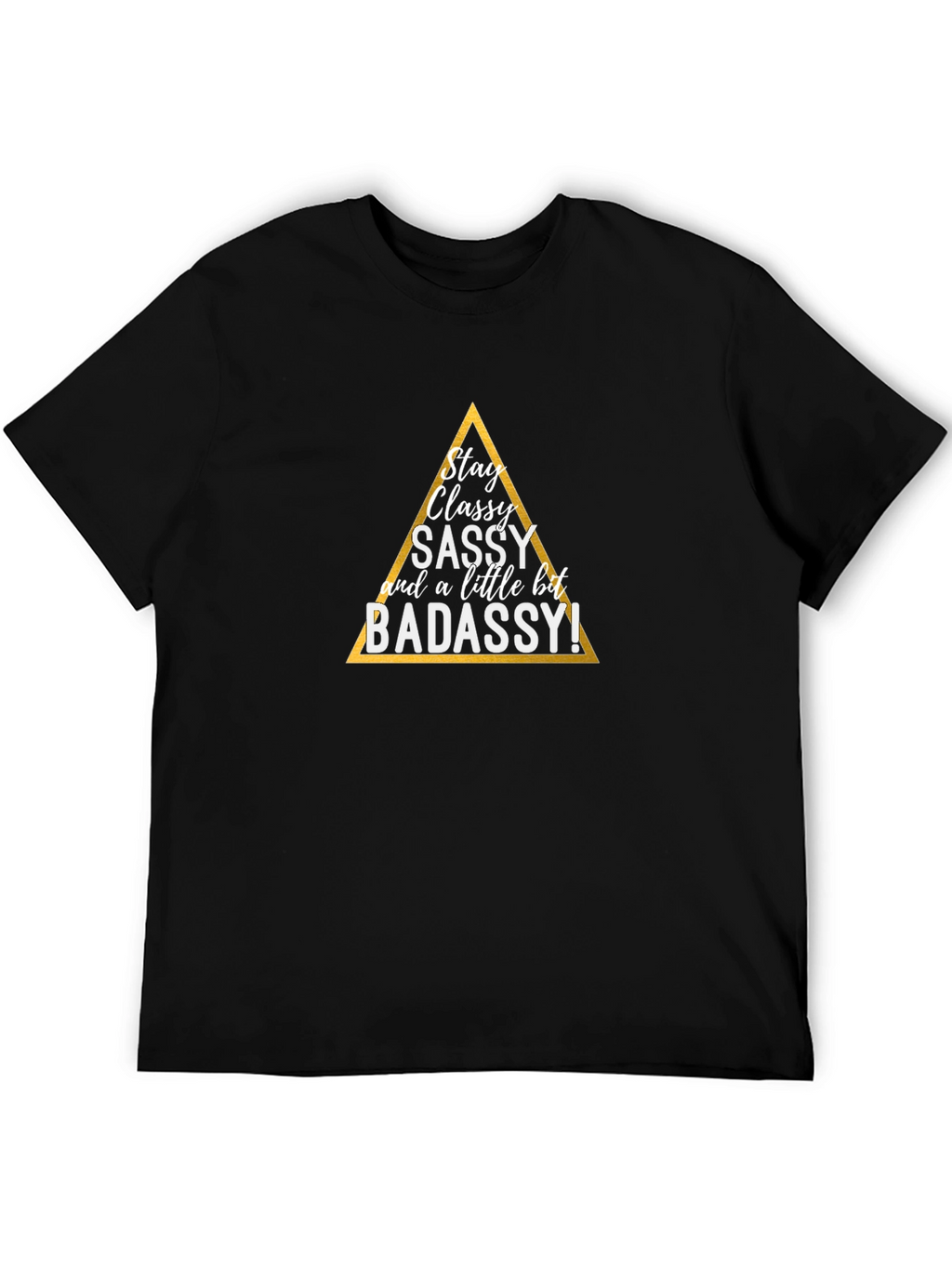 Stay Classy T-Shirt - Sassy & Badassy Graphic Tee