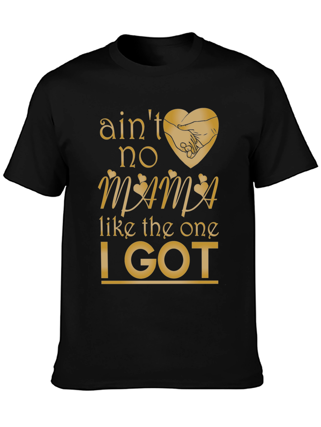 Aint No Mama Like the One I Got T-Shirt