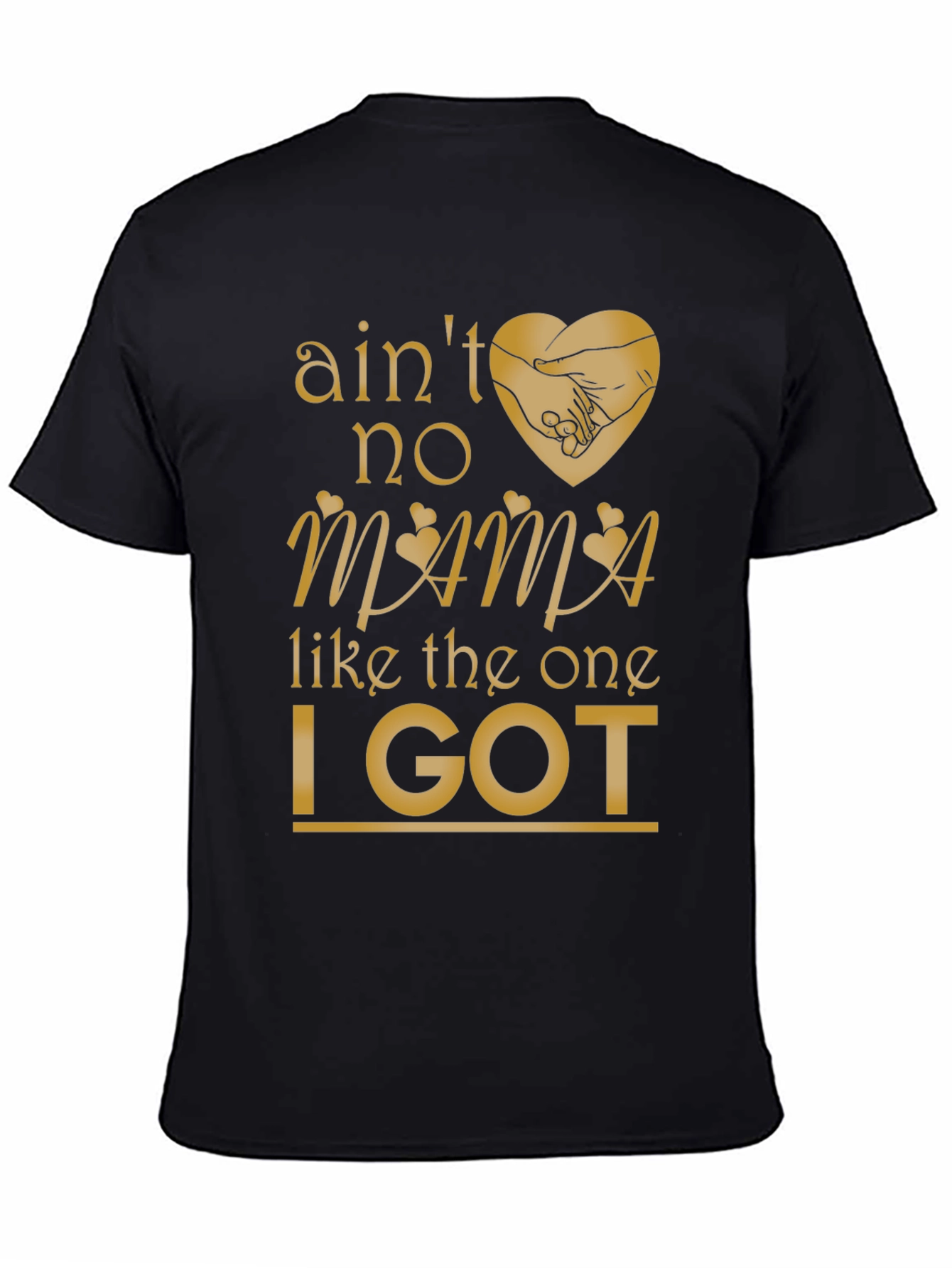Aint No Mama Like the One I Got T-Shirt