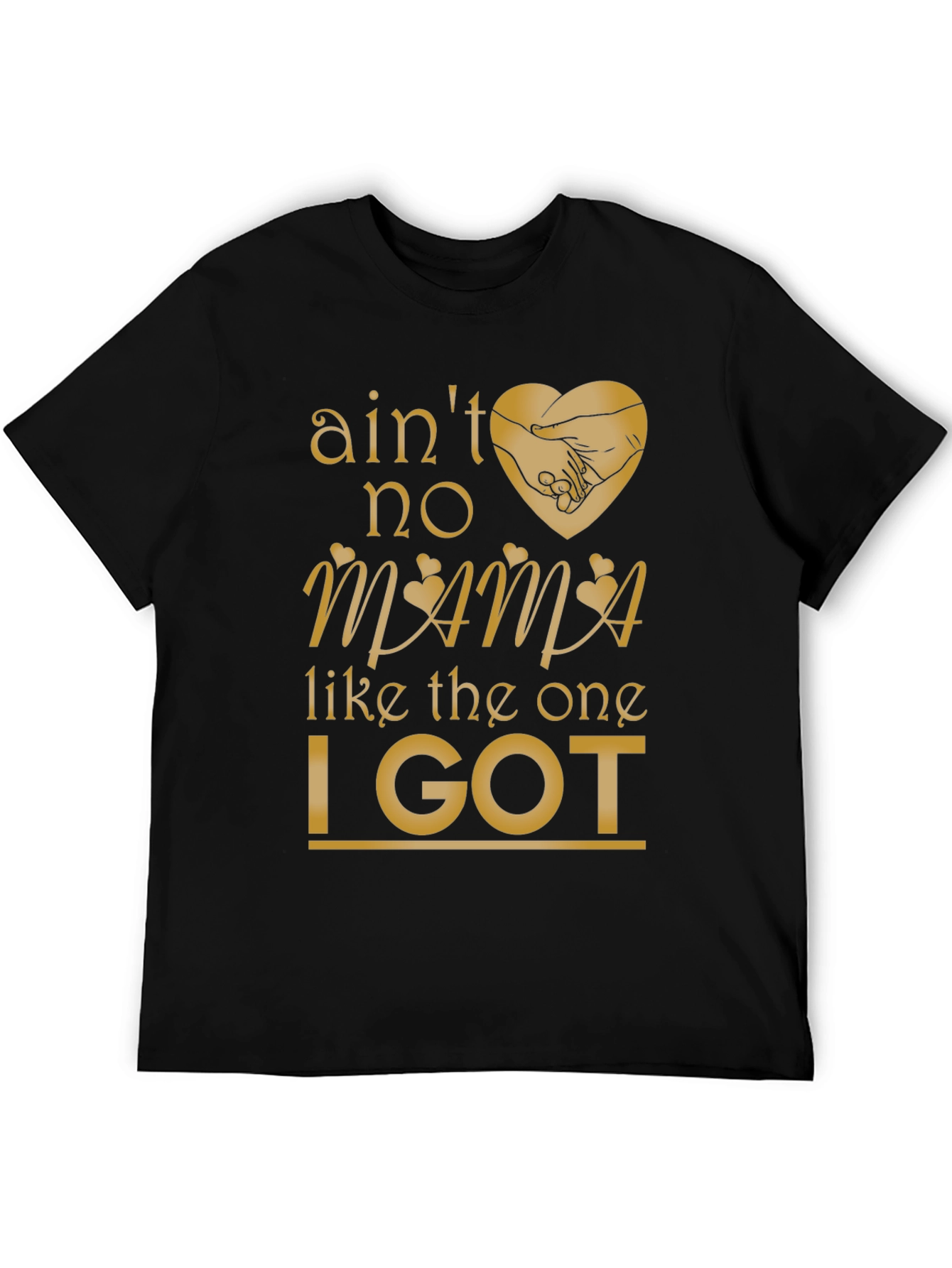 Aint No Mama Like the One I Got T-Shirt