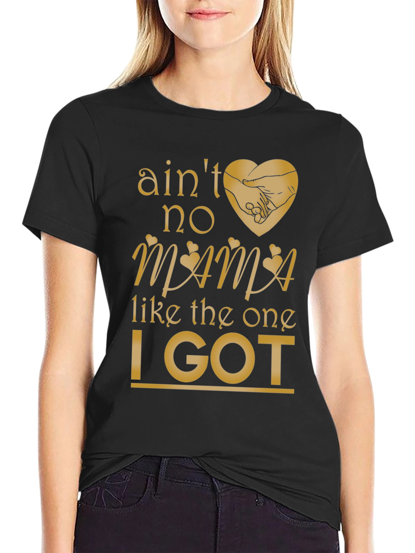 Aint No Mama Like the One I Got T-Shirt