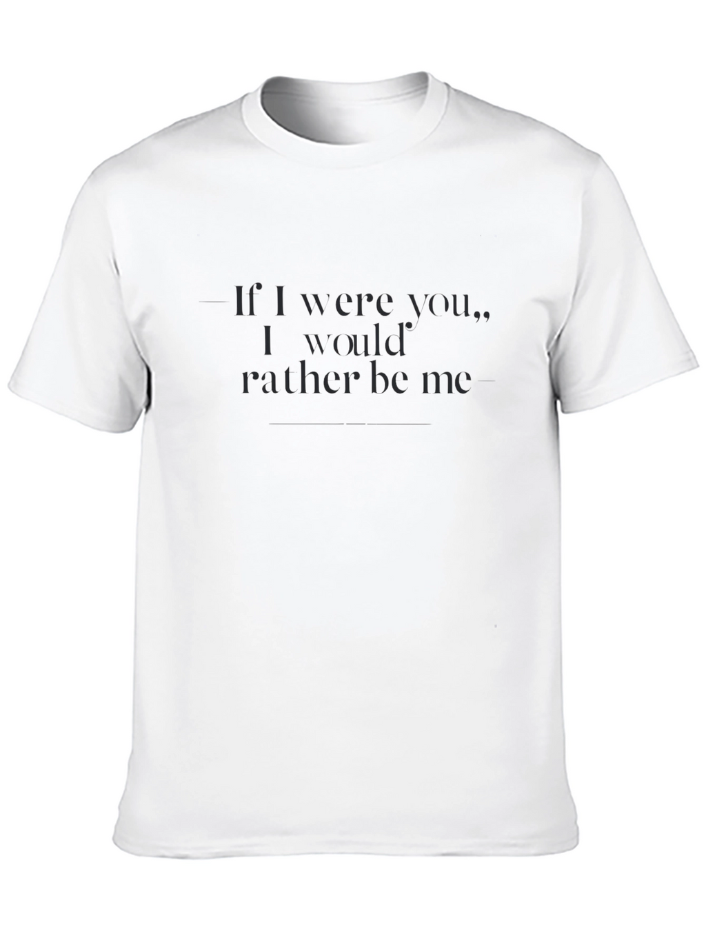 Sarcastic Statement T-Shirt: Id Rather Be Me