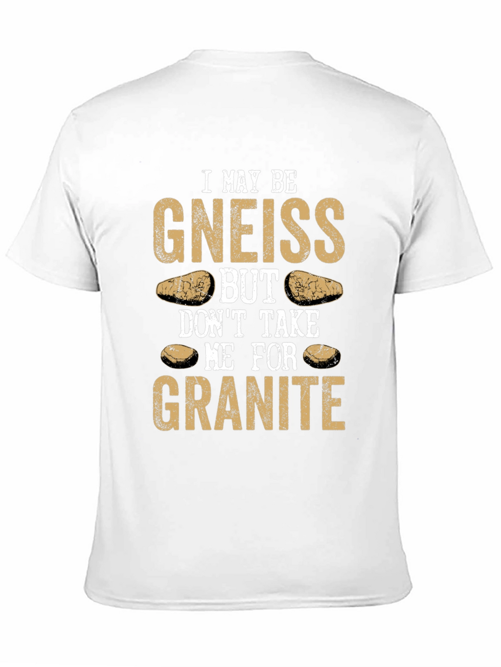Funny Geology T-Shirt: Gneiss Granite Pun