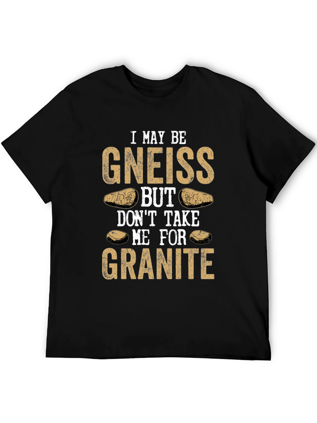 Funny Geology T-Shirt: Gneiss Granite Pun
