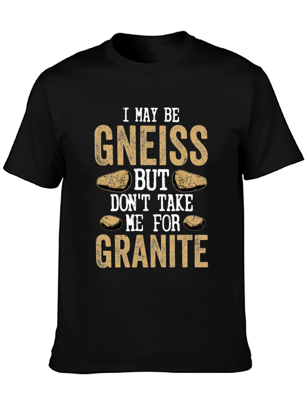 Funny Geology T-Shirt: Gneiss Granite Pun