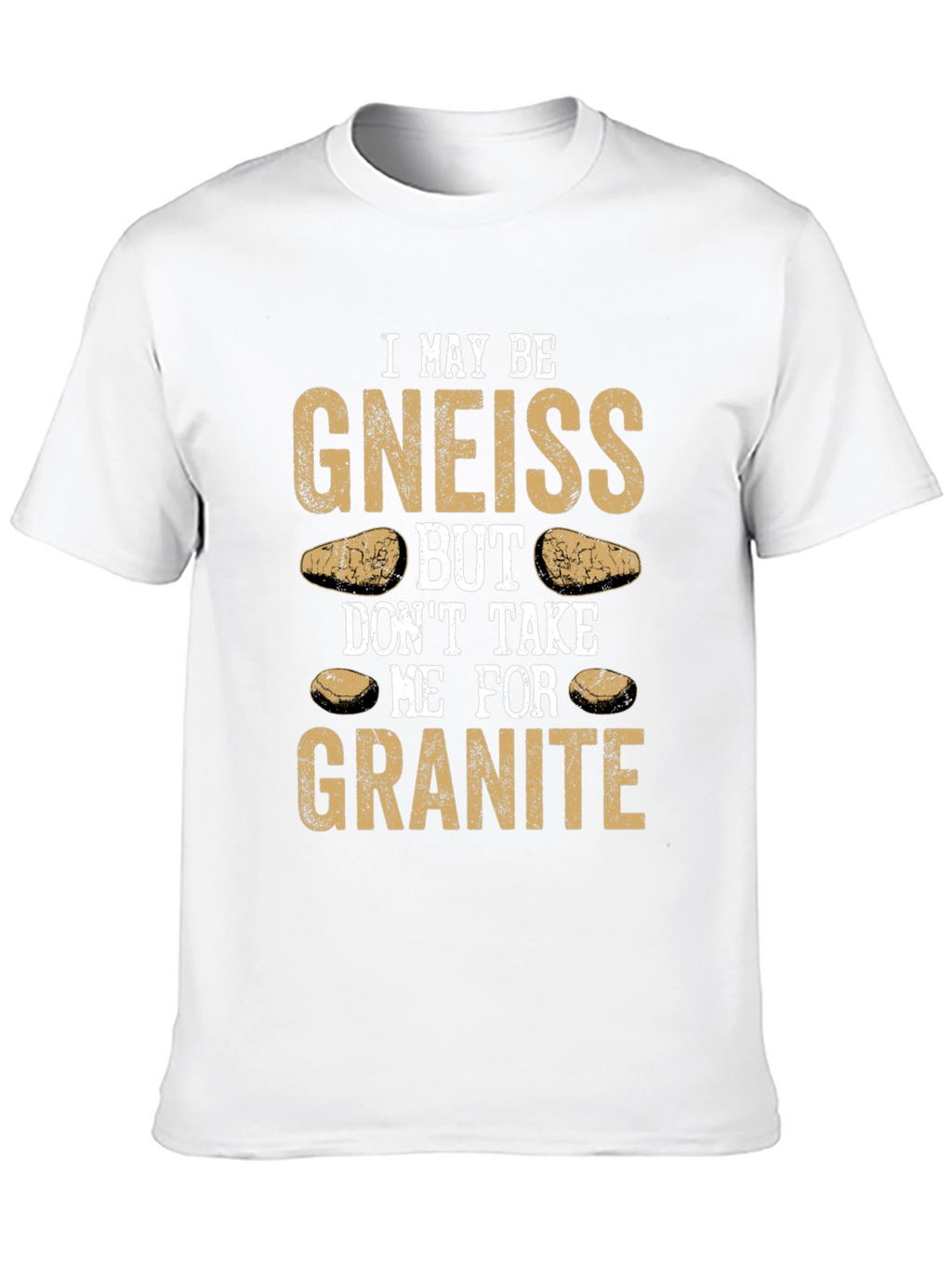 Funny Geology T-Shirt: Gneiss Granite Pun