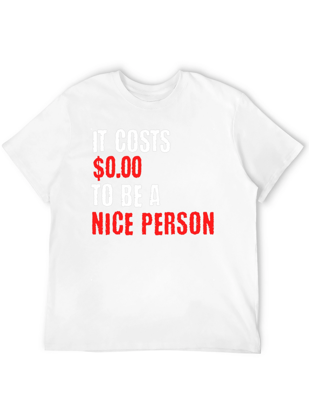 It Costs $0.00 To Be A Nice Person T-Shirt