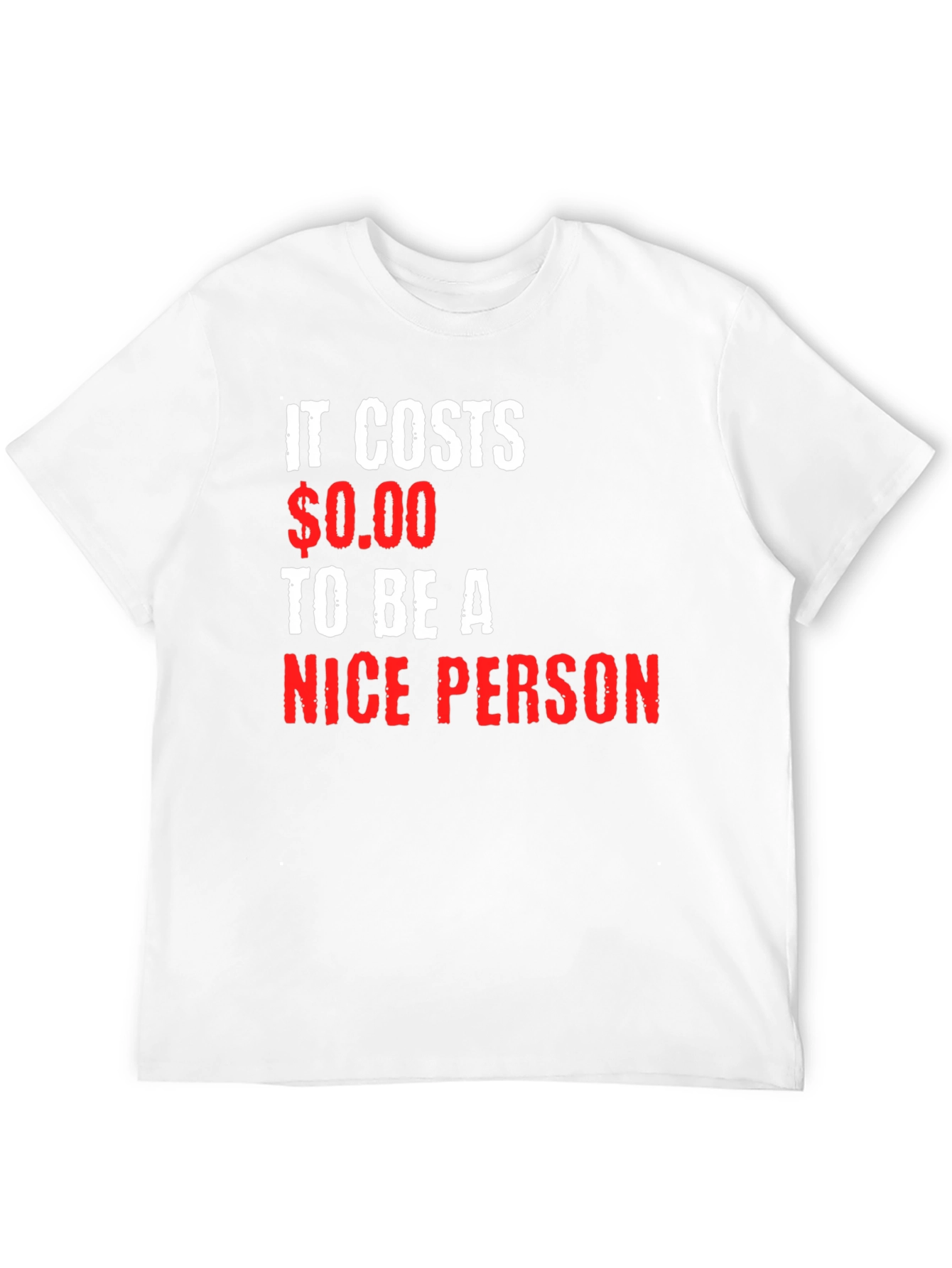 It Costs $0.00 To Be A Nice Person T-Shirt