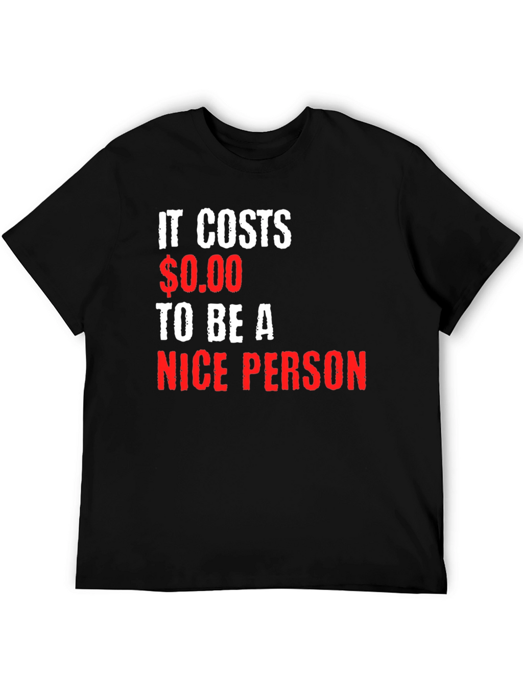 It Costs $0.00 To Be A Nice Person T-Shirt