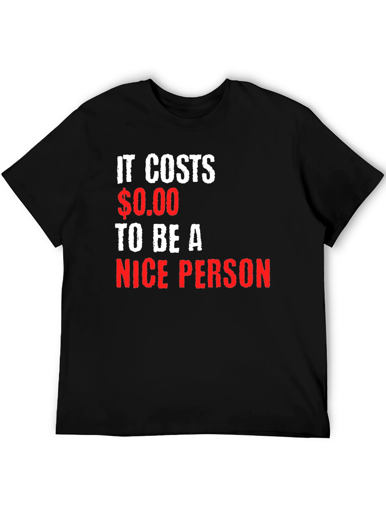 It Costs $0.00 To Be A Nice Person T-Shirt