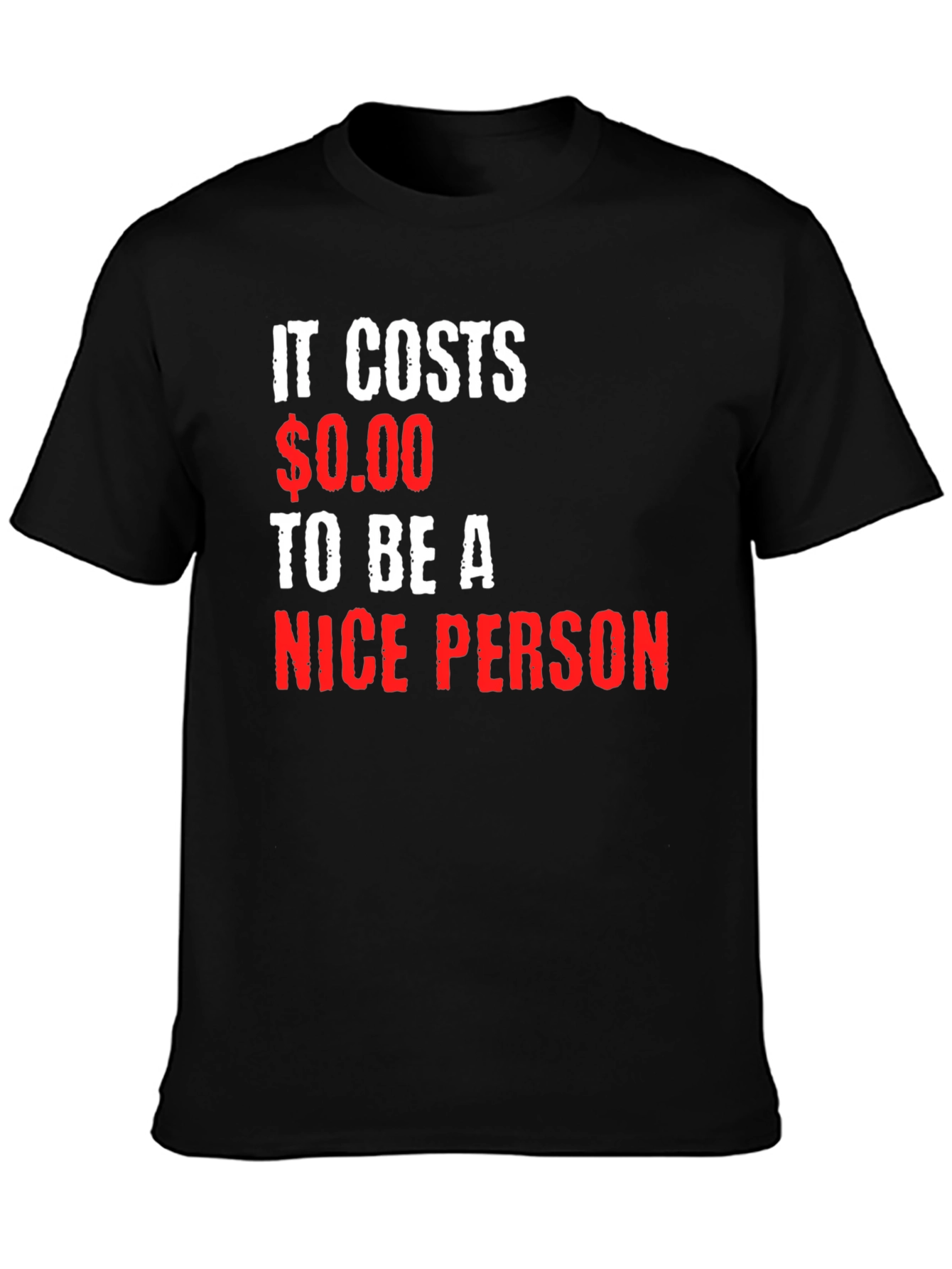It Costs $0.00 To Be A Nice Person T-Shirt