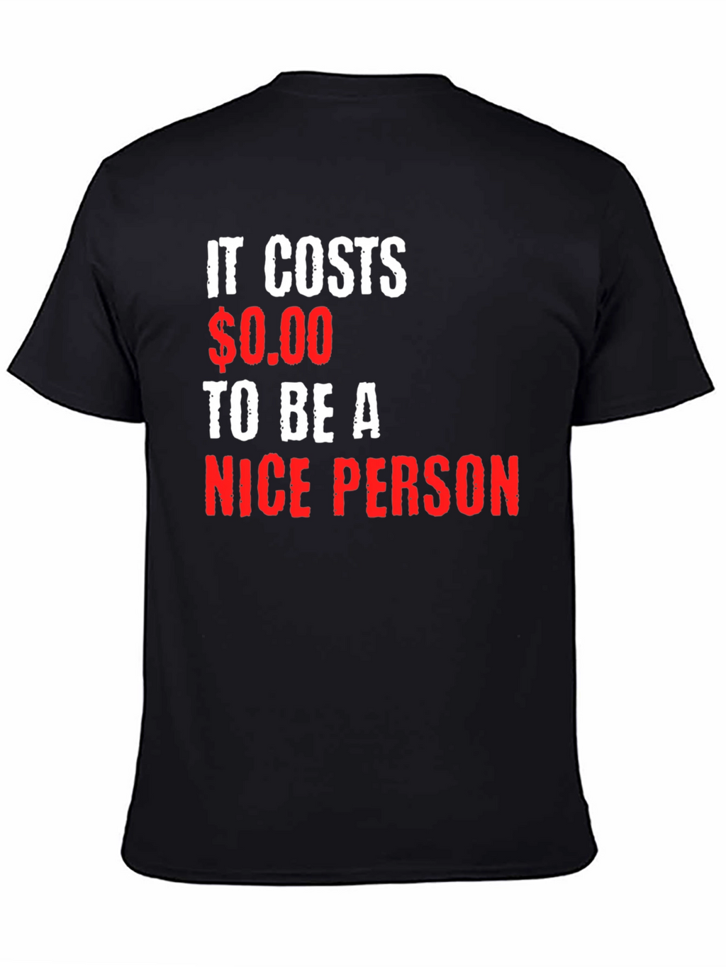 It Costs $0.00 To Be A Nice Person T-Shirt