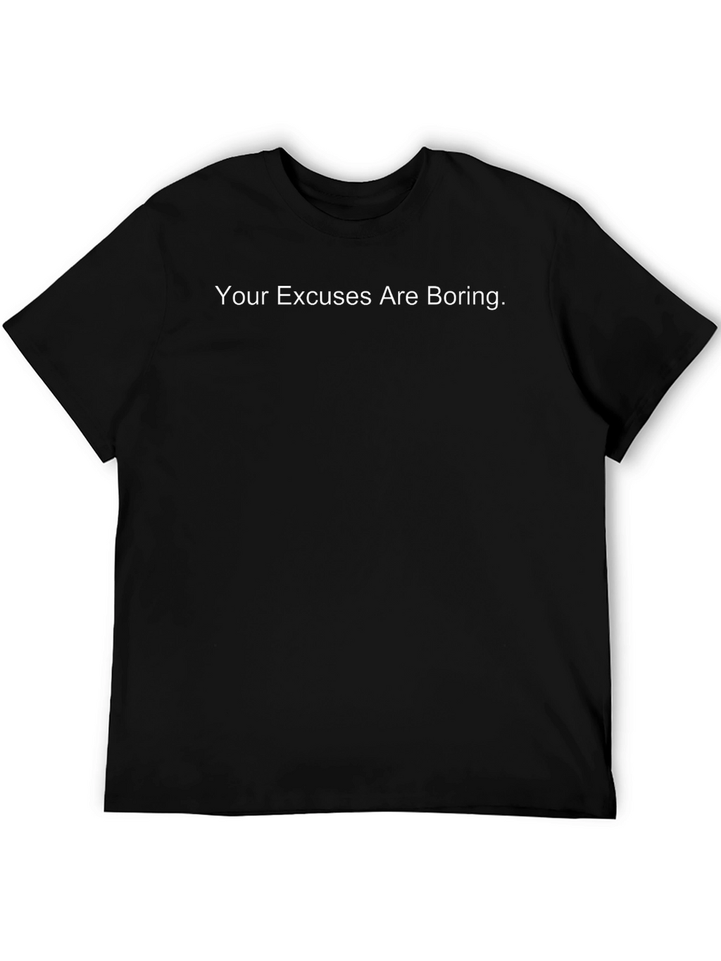 Your Excuses Are Boring Black T-Shirt