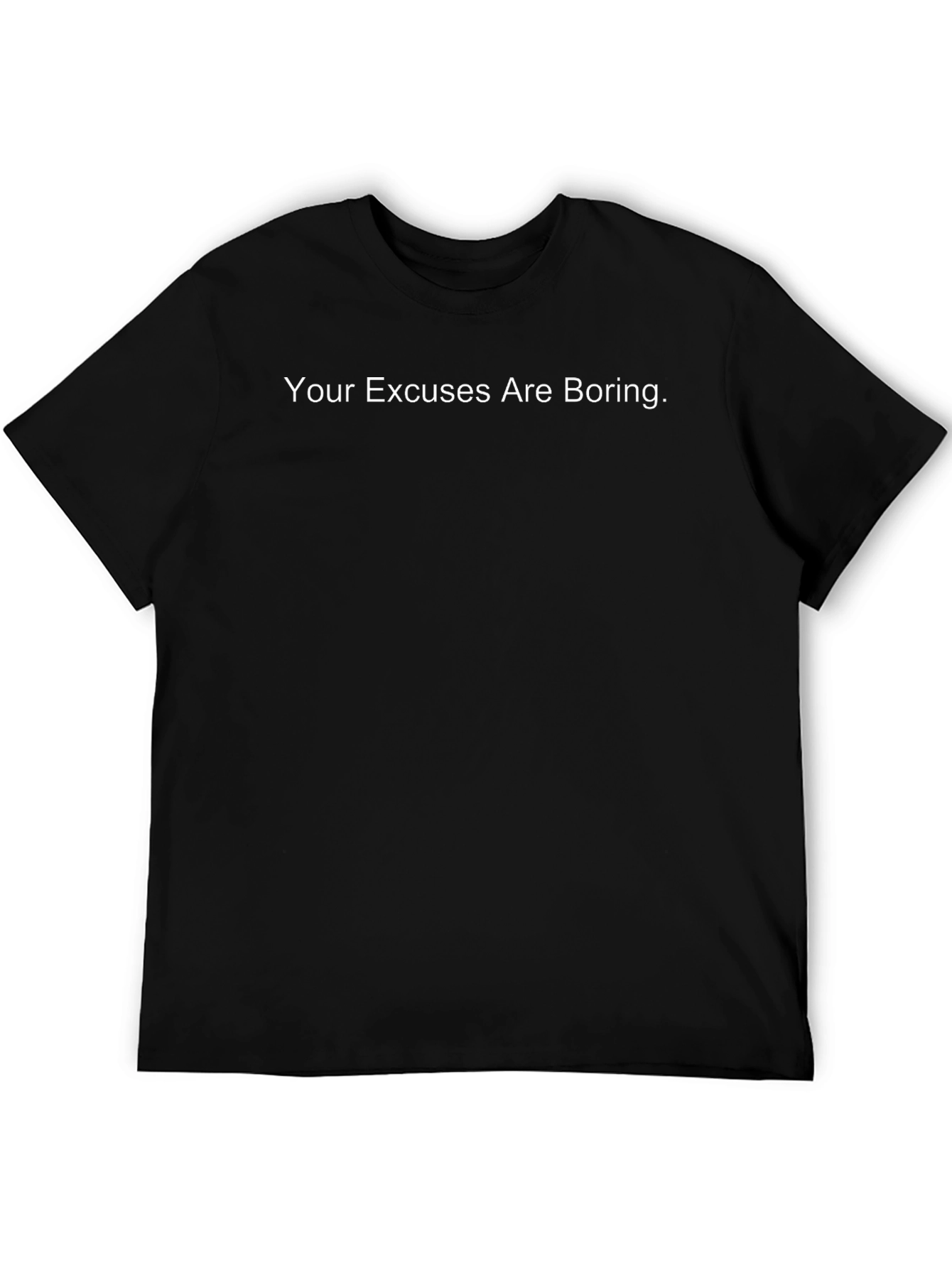 Your Excuses Are Boring Black T-Shirt