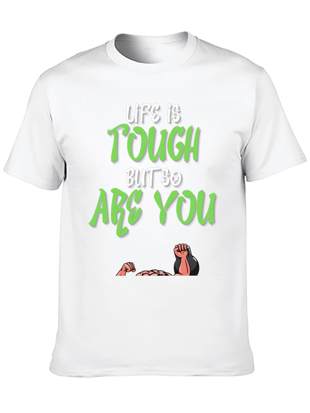 Life Is Tough But So Are You T-Shirt