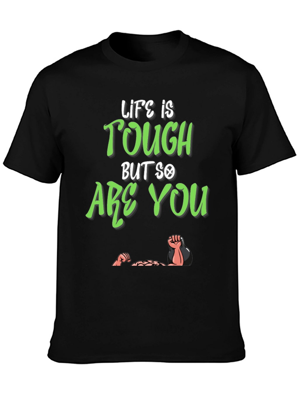 Life Is Tough But So Are You T-Shirt