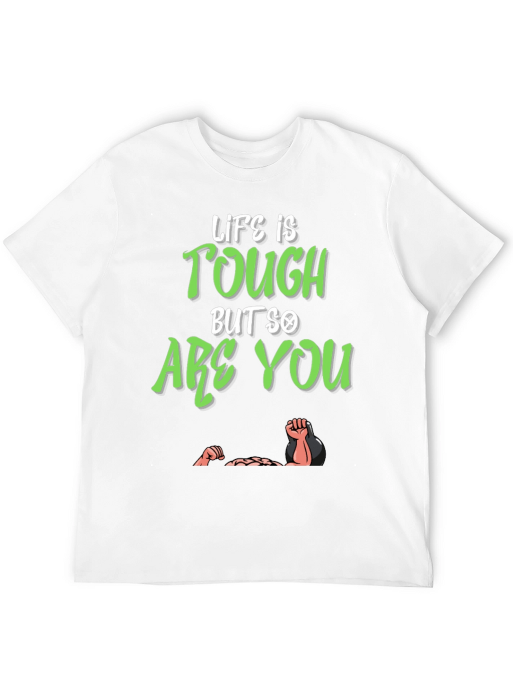 Life Is Tough But So Are You T-Shirt