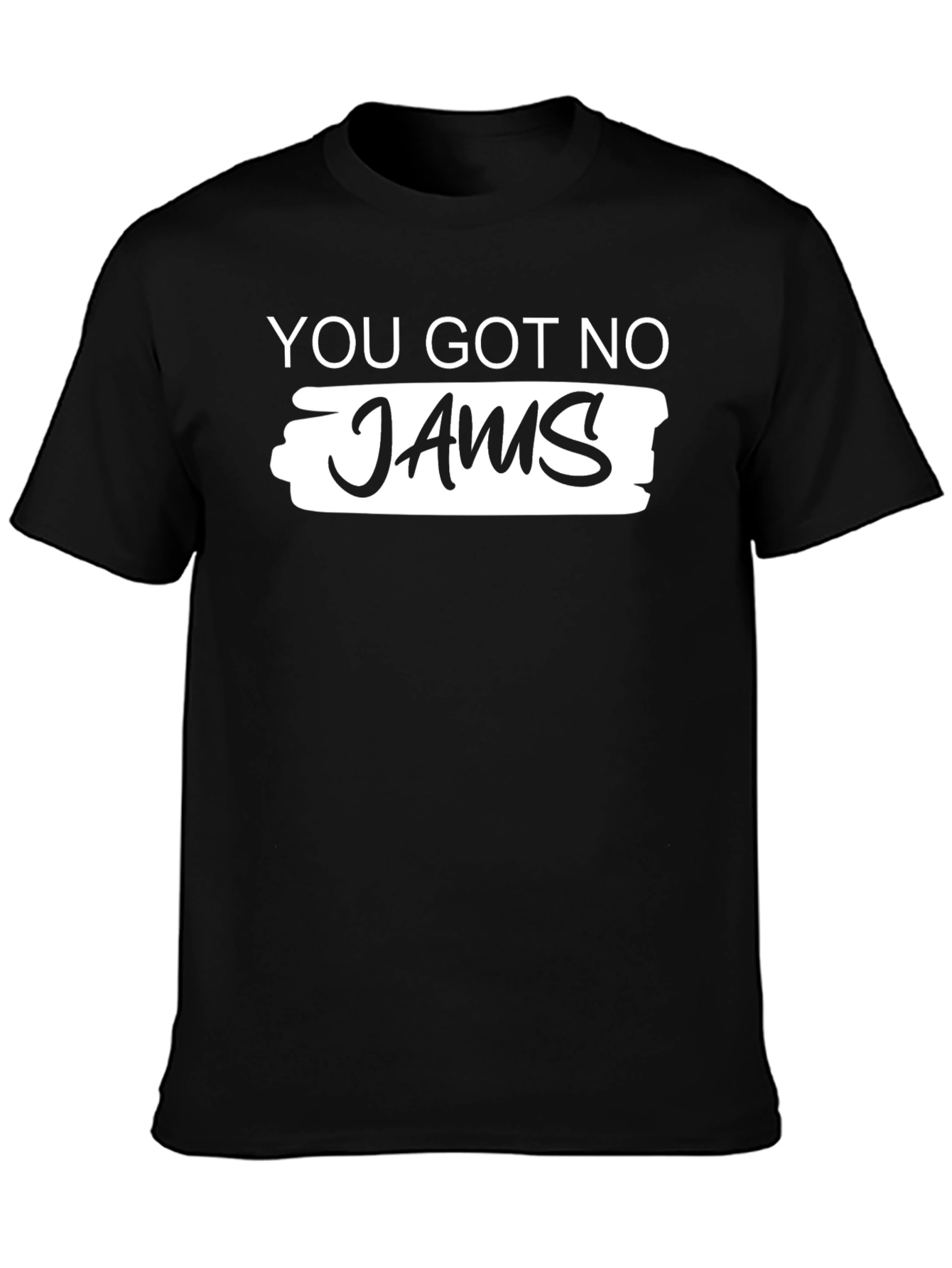You Got No Jams Graphic T-Shirt