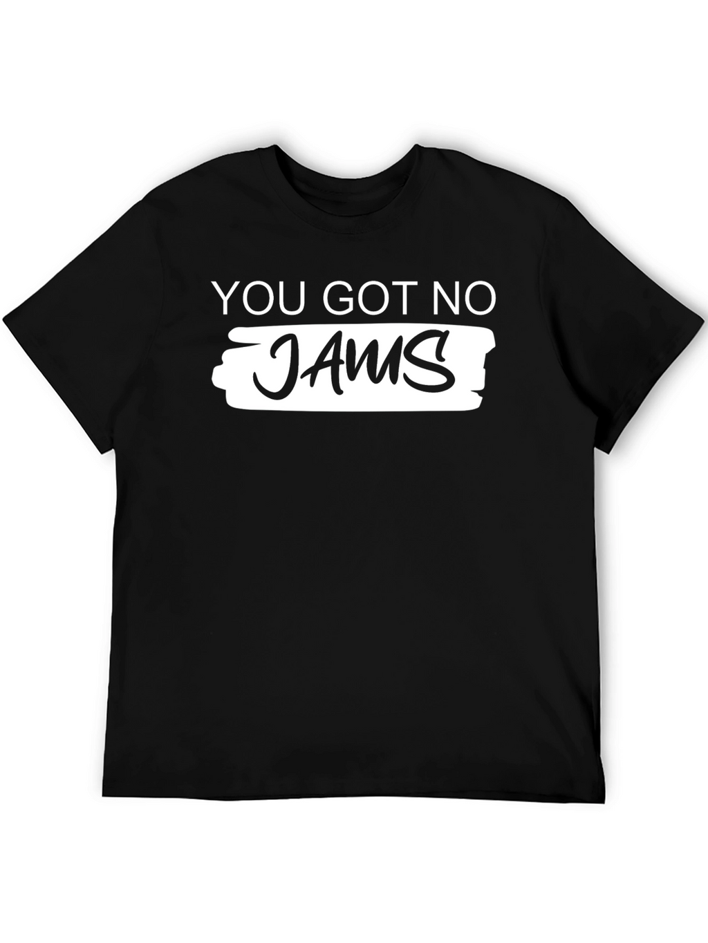 You Got No Jams Graphic T-Shirt