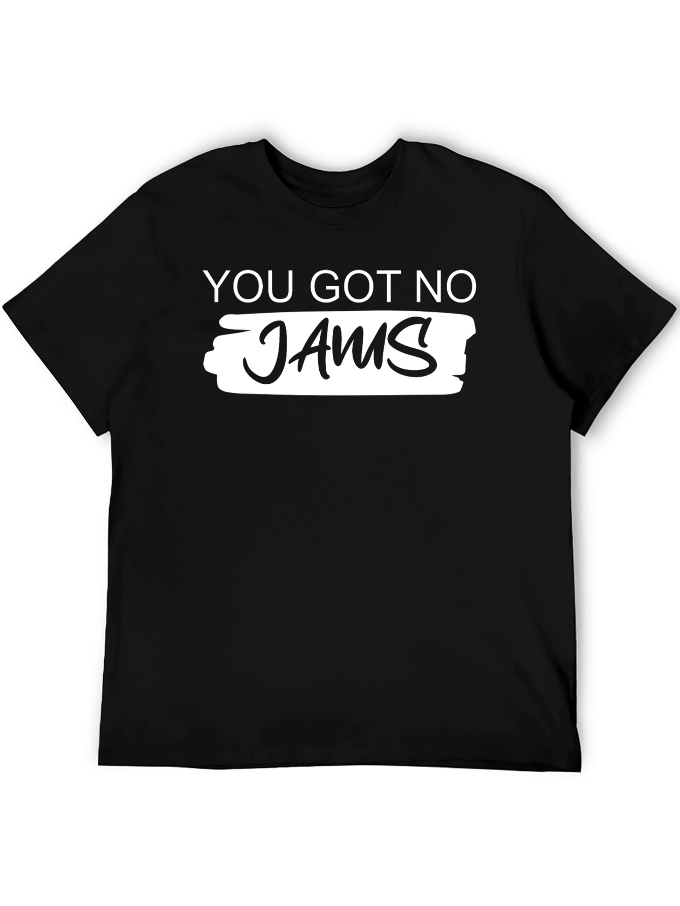 You Got No Jams Graphic T-Shirt