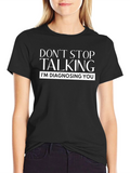Dont Stop Talking Im Diagnosing You Black T-Shirt