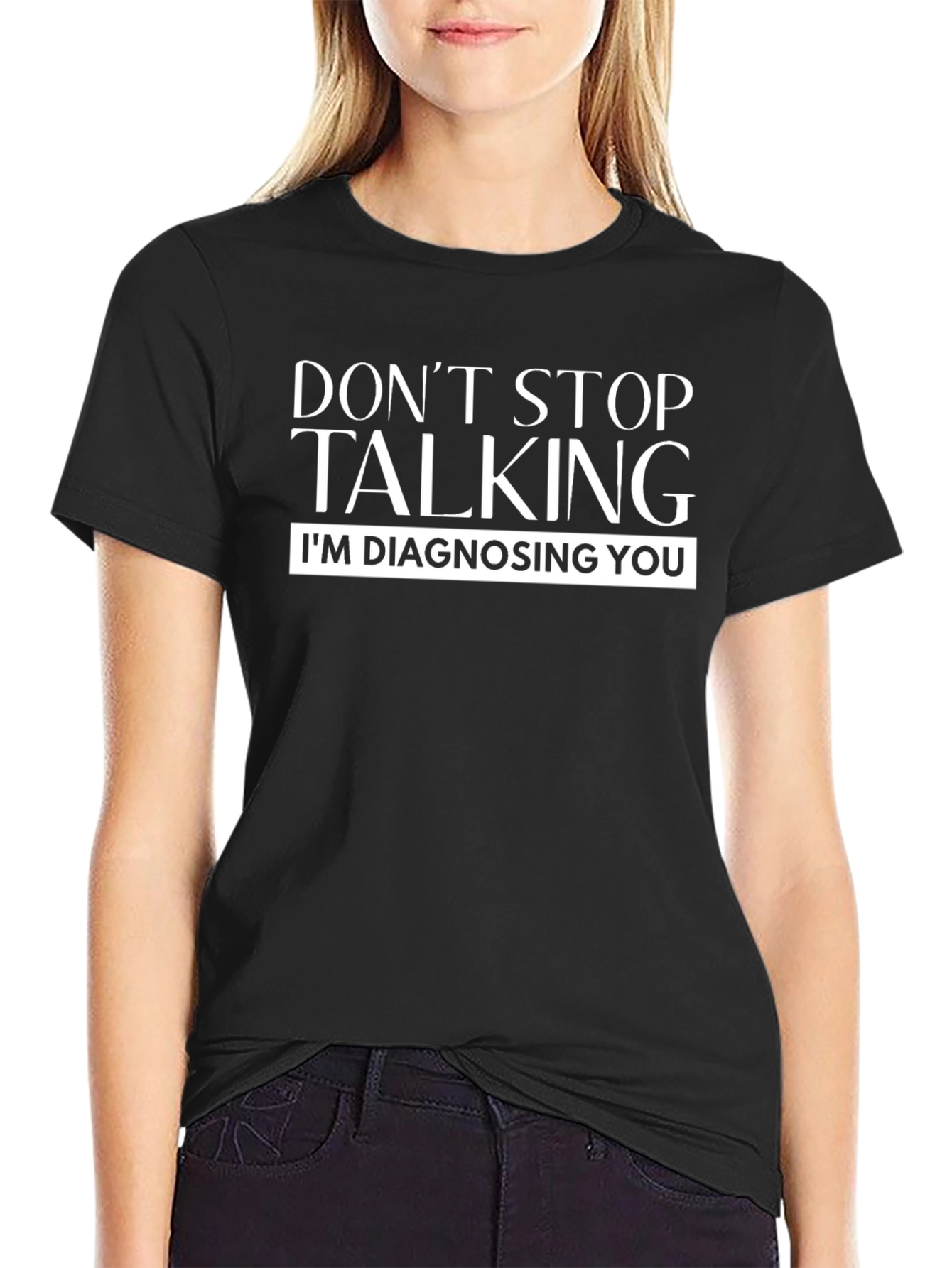 Dont Stop Talking Im Diagnosing You Black T-Shirt