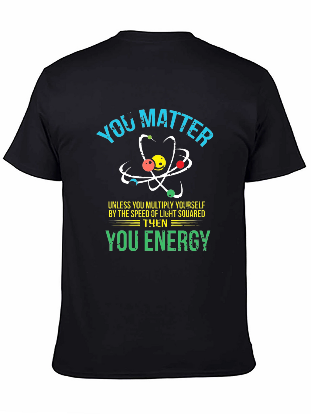 You Matter Science T-Shirt - Funny Physics Tee