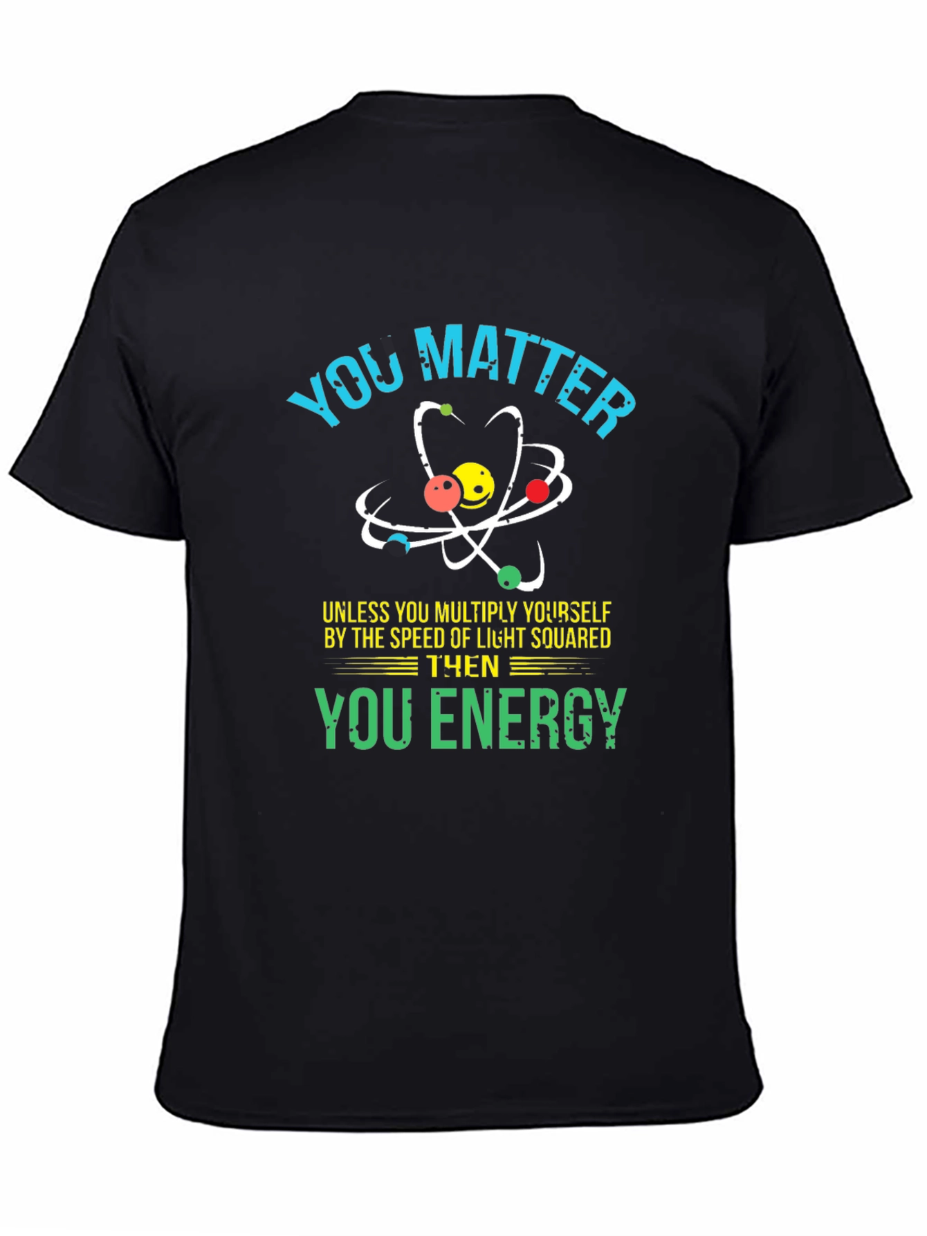 You Matter Science T-Shirt - Funny Physics Tee
