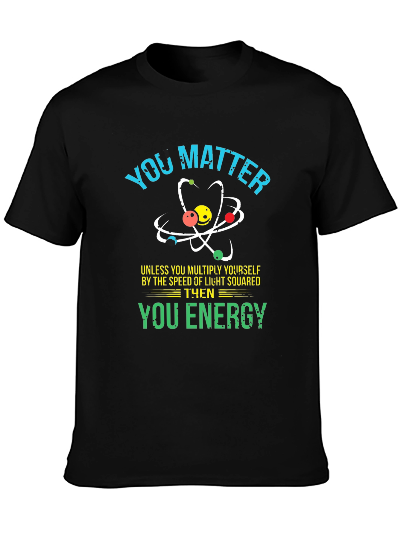 You Matter Science T-Shirt - Funny Physics Tee