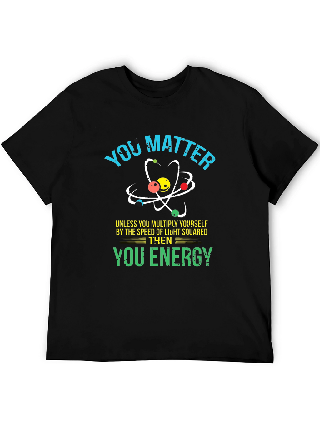 You Matter Science T-Shirt - Funny Physics Tee