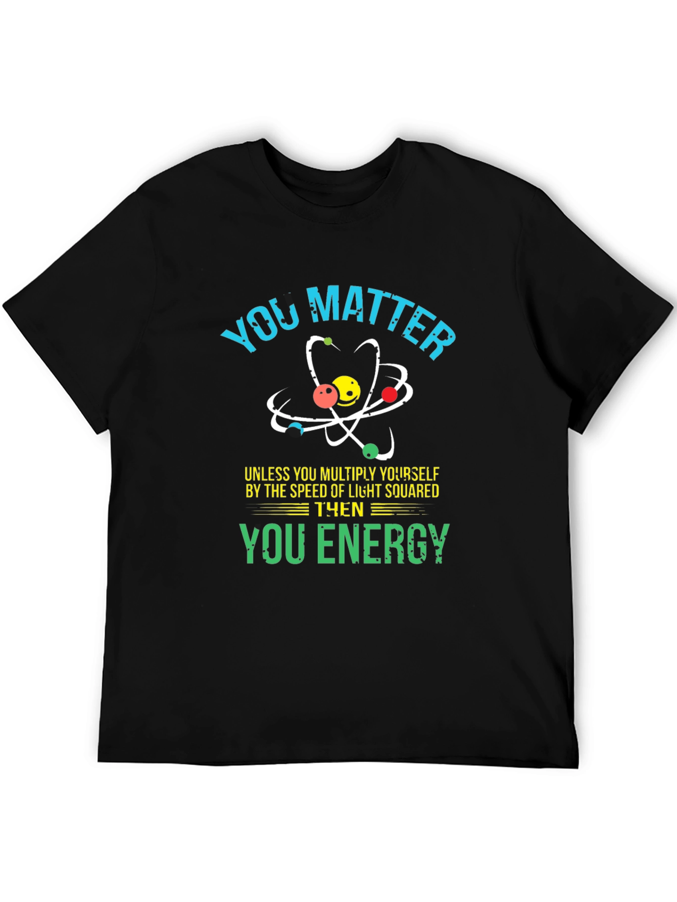 You Matter Science T-Shirt - Funny Physics Tee