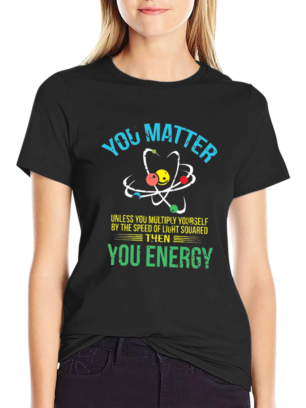 You Matter Science T-Shirt - Funny Physics Tee