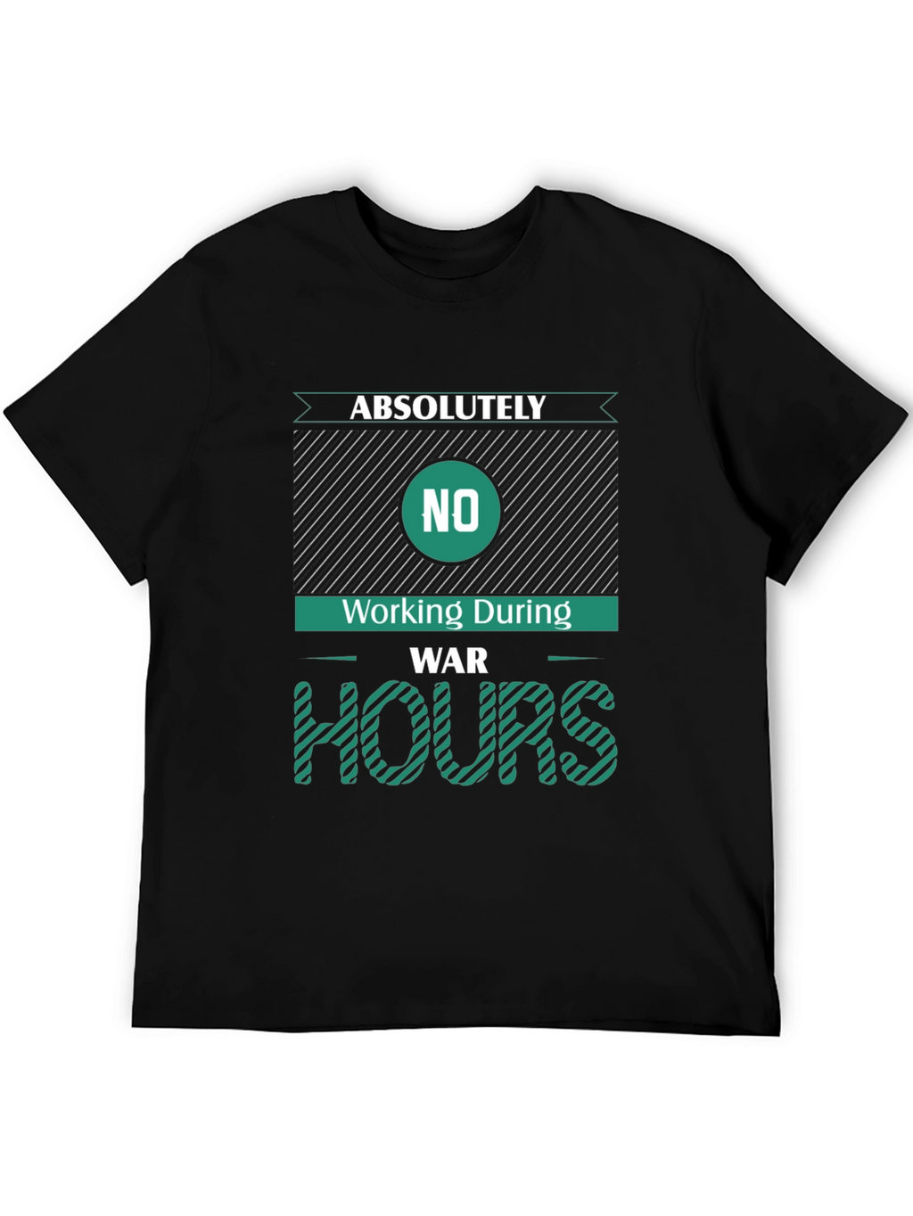 Absolutely No Working During War Hours Graphic Tee