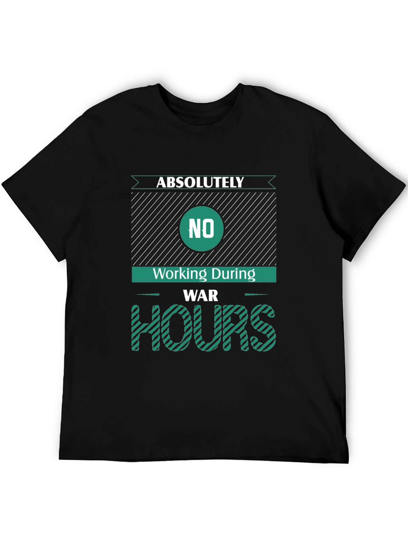 Absolutely No Working During War Hours Graphic Tee