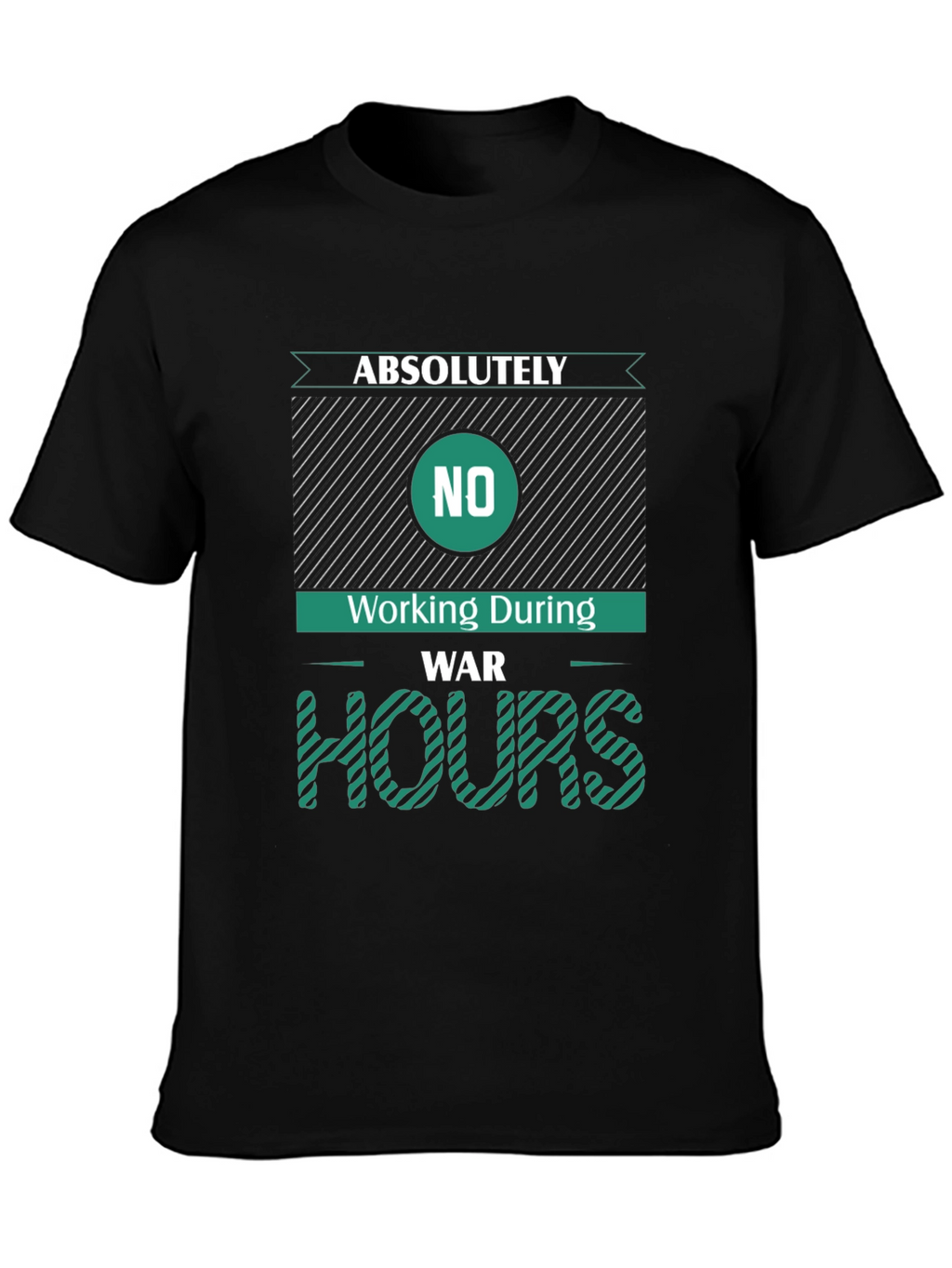Absolutely No Working During War Hours Graphic Tee