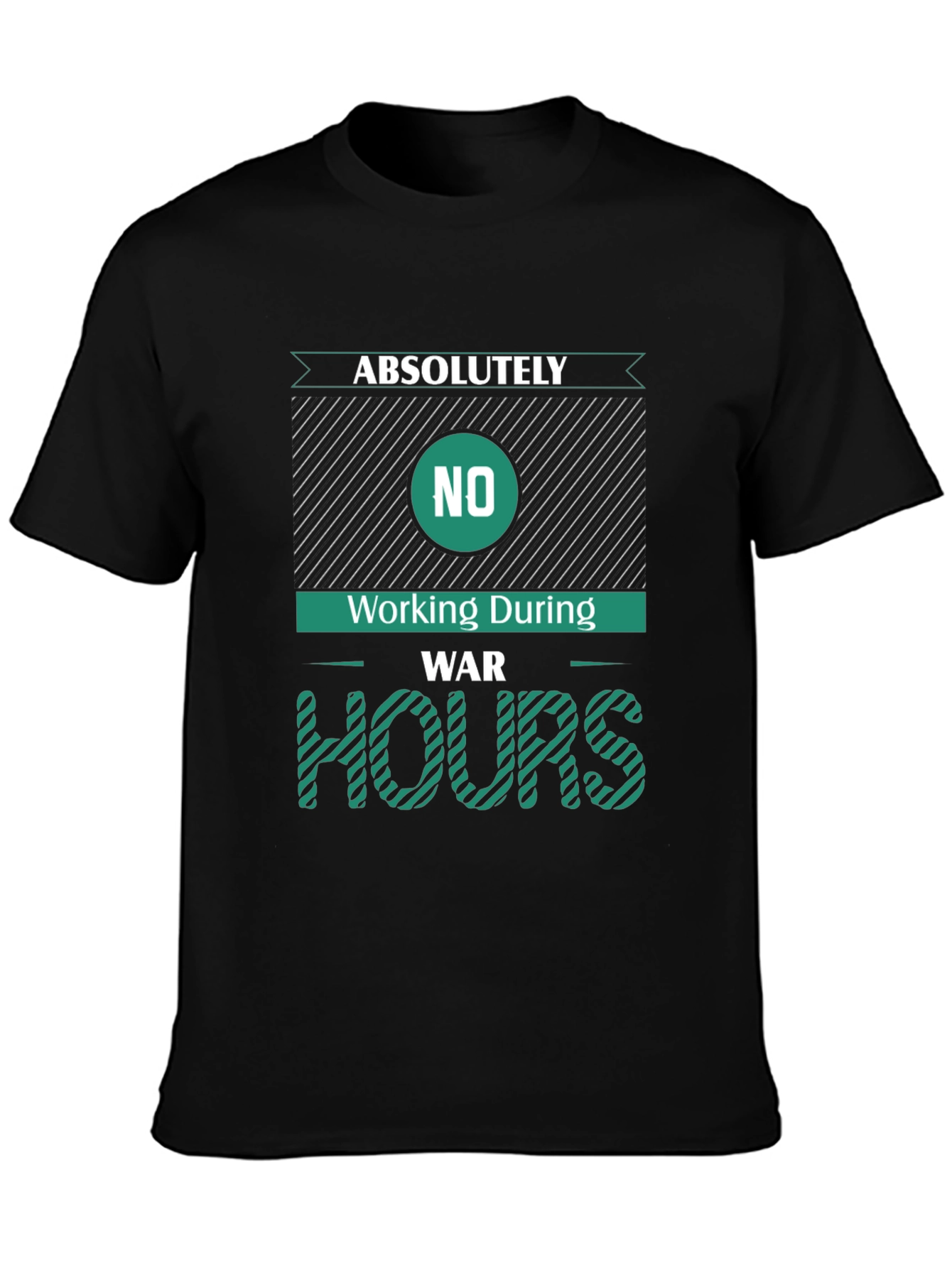 Absolutely No Working During War Hours Graphic Tee