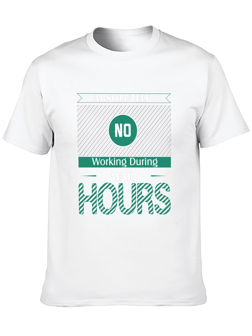 Absolutely No Working During War Hours Graphic Tee