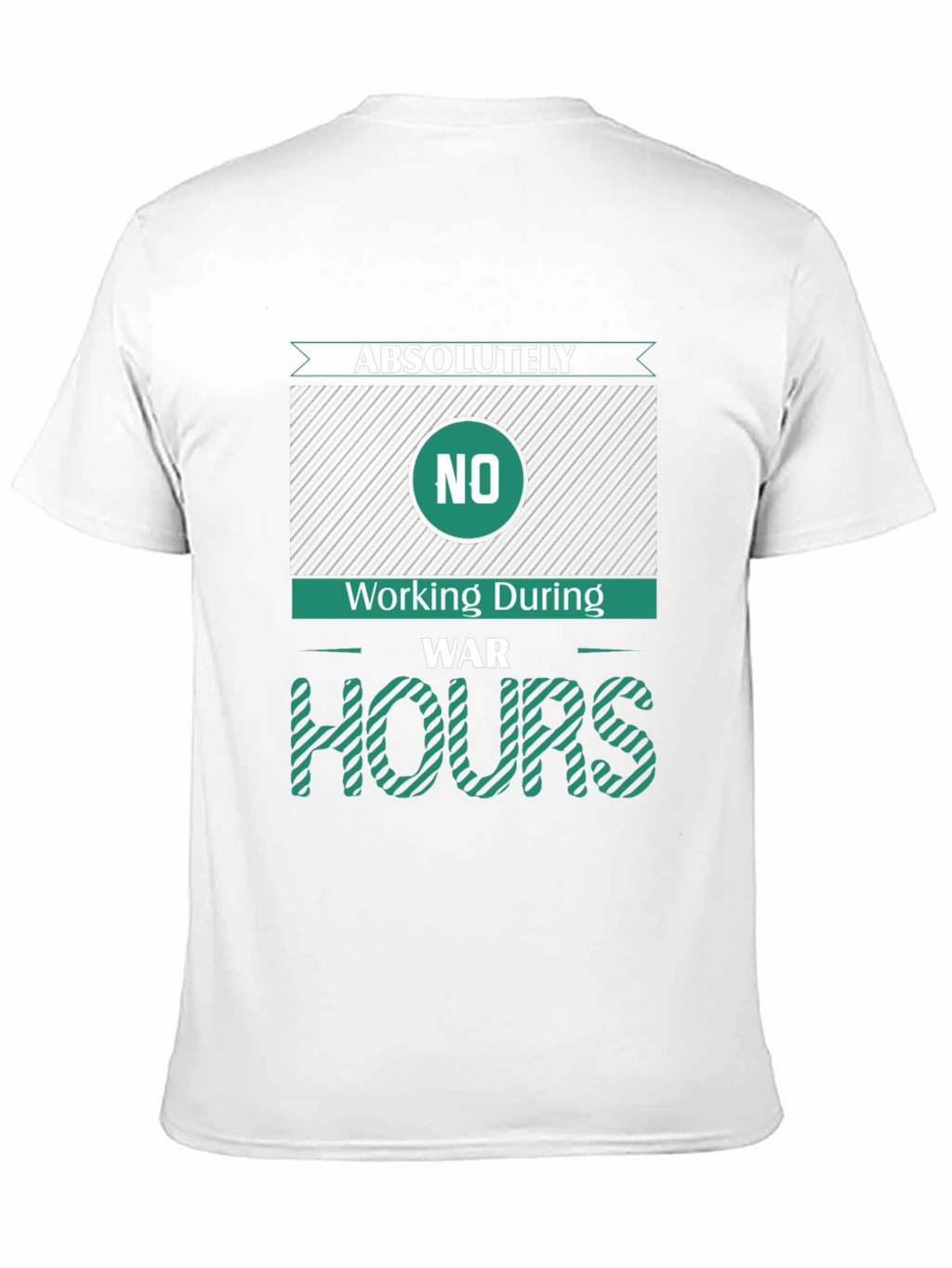 Absolutely No Working During War Hours Graphic Tee