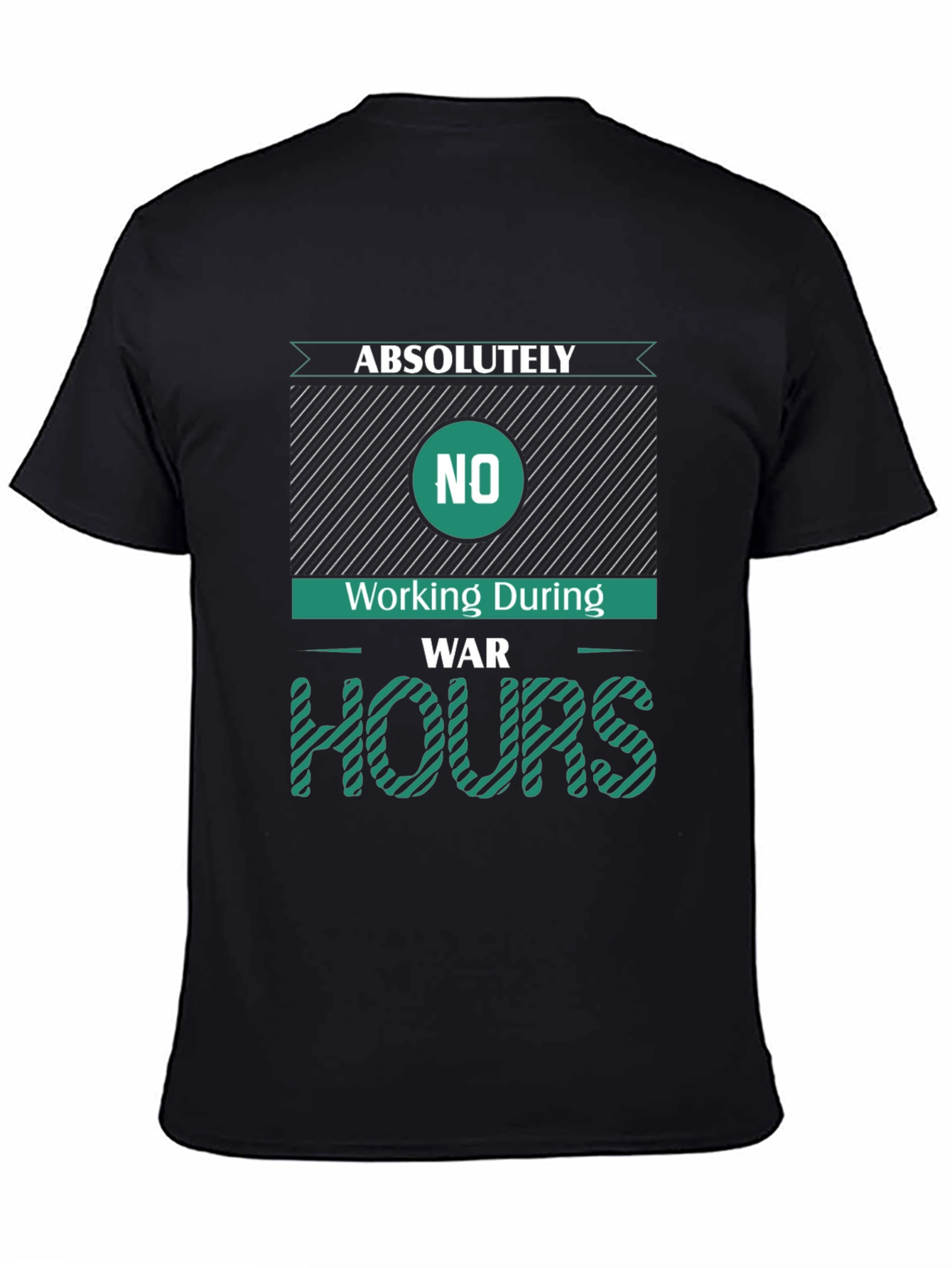 Absolutely No Working During War Hours Graphic Tee