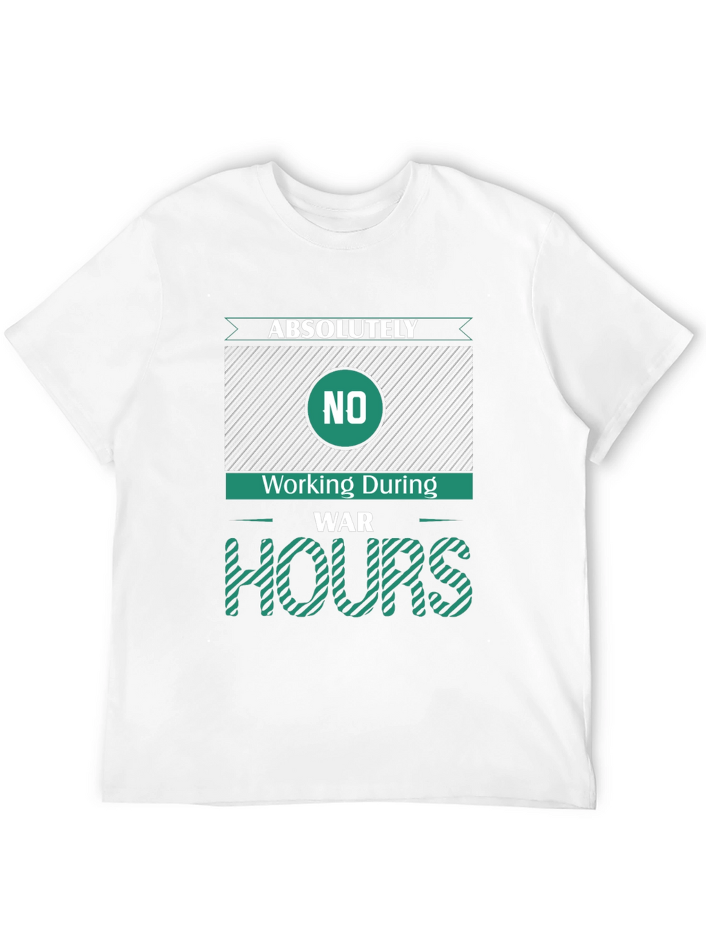 Absolutely No Working During War Hours Graphic Tee