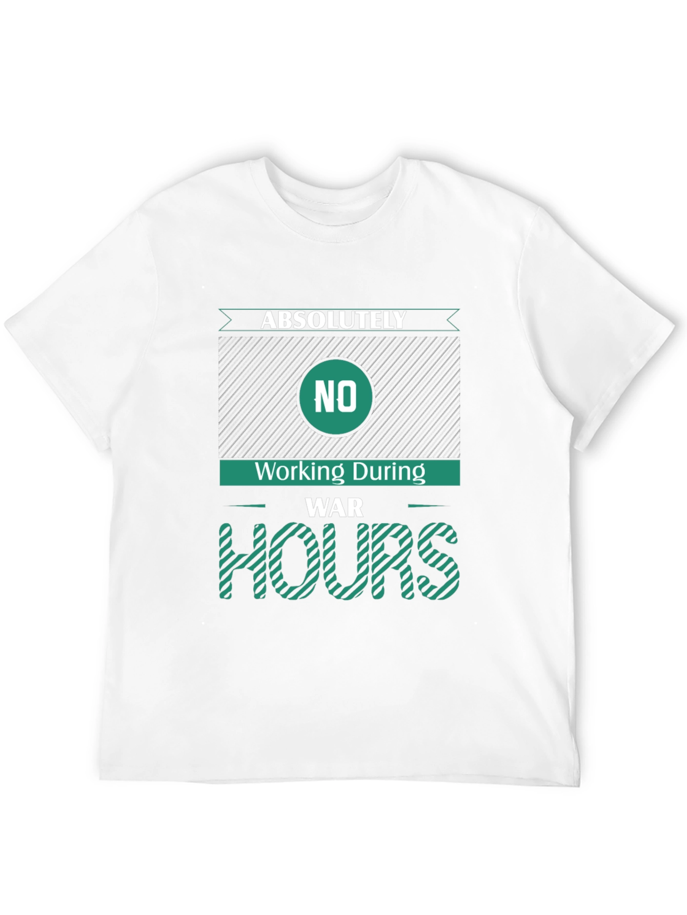 Absolutely No Working During War Hours Graphic Tee