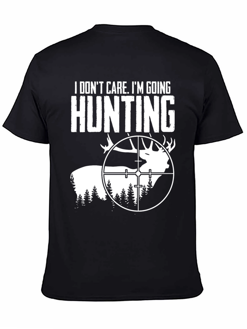 Hunting T-Shirt - I Dont Care Im Going Hunting!