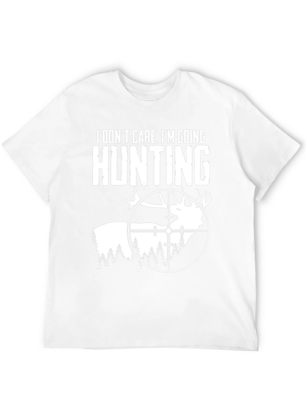 Hunting T-Shirt - I Dont Care Im Going Hunting!