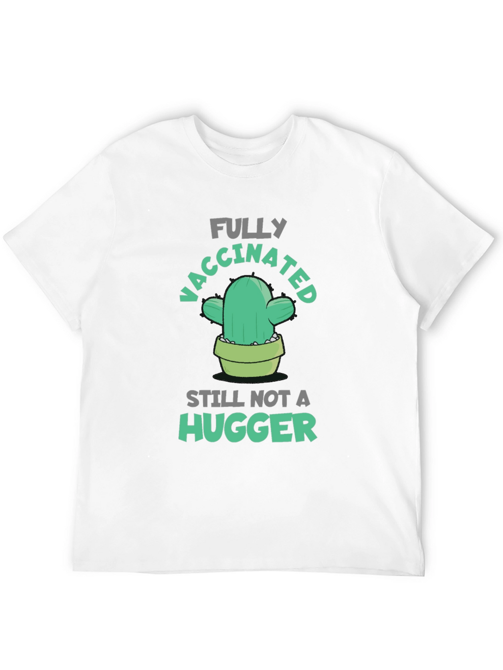 Fully Vaccinated Cactus T-Shirt - Still Not A Hugger!
