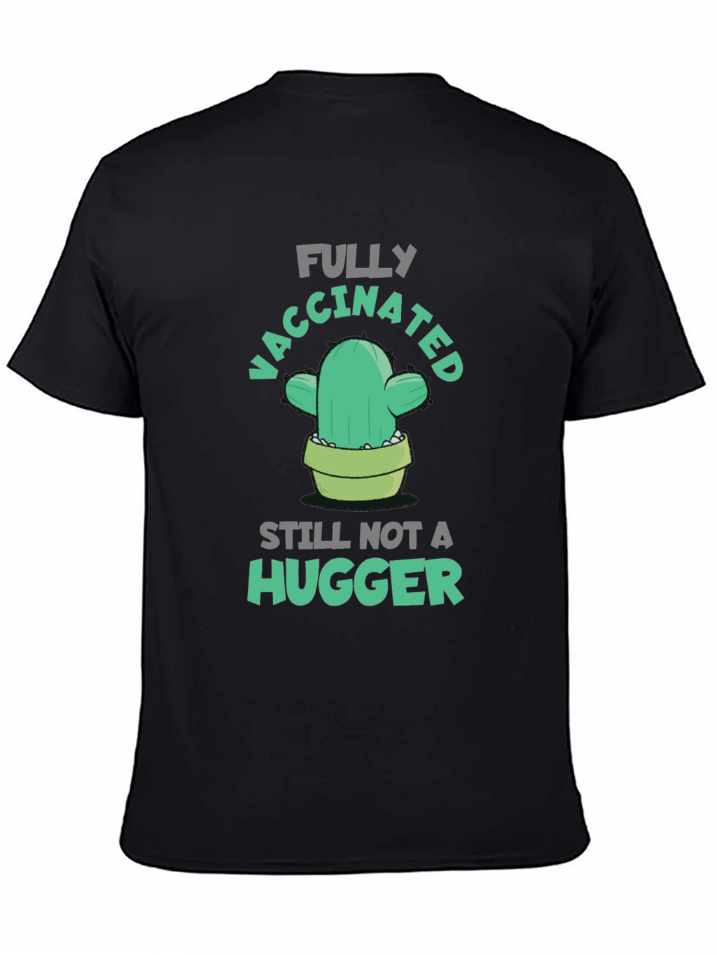 Fully Vaccinated Cactus T-Shirt - Still Not A Hugger!