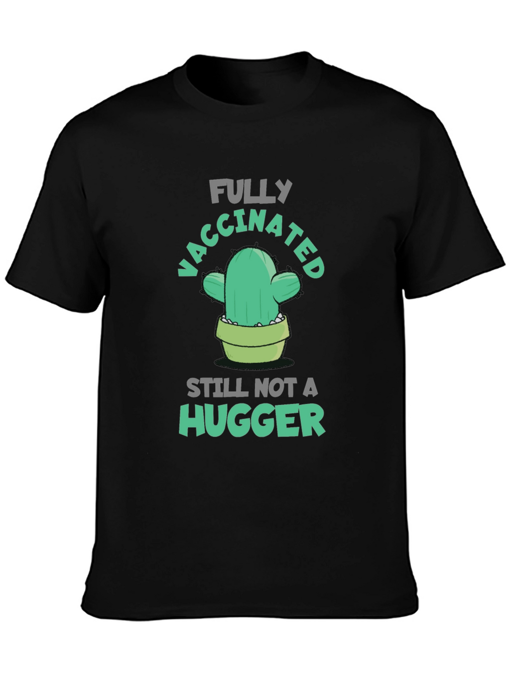 Fully Vaccinated Cactus T-Shirt - Still Not A Hugger!