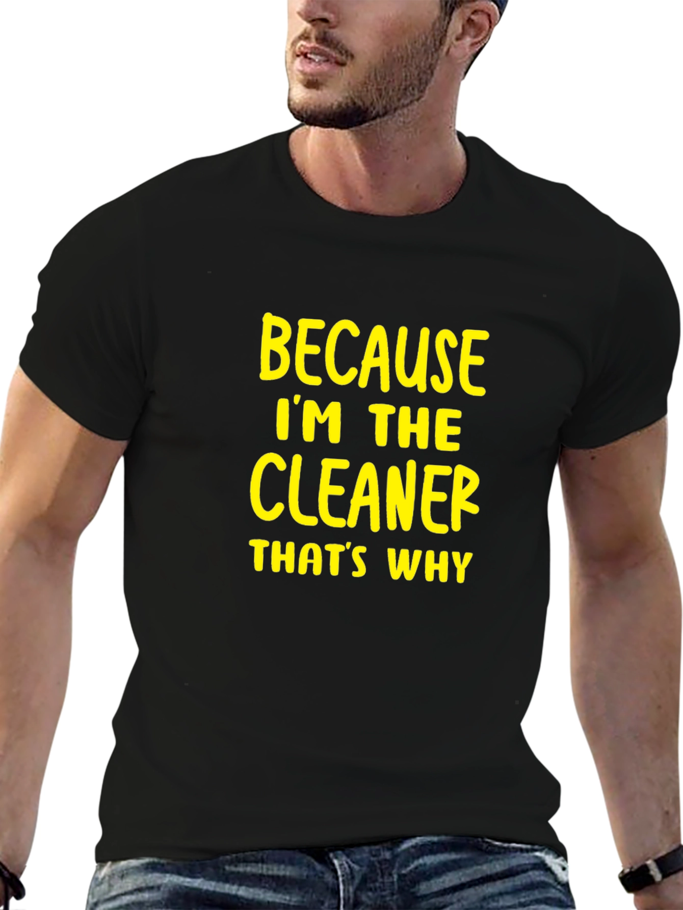 Cleaner T-Shirt - Because Im The Cleaner Thats Why
