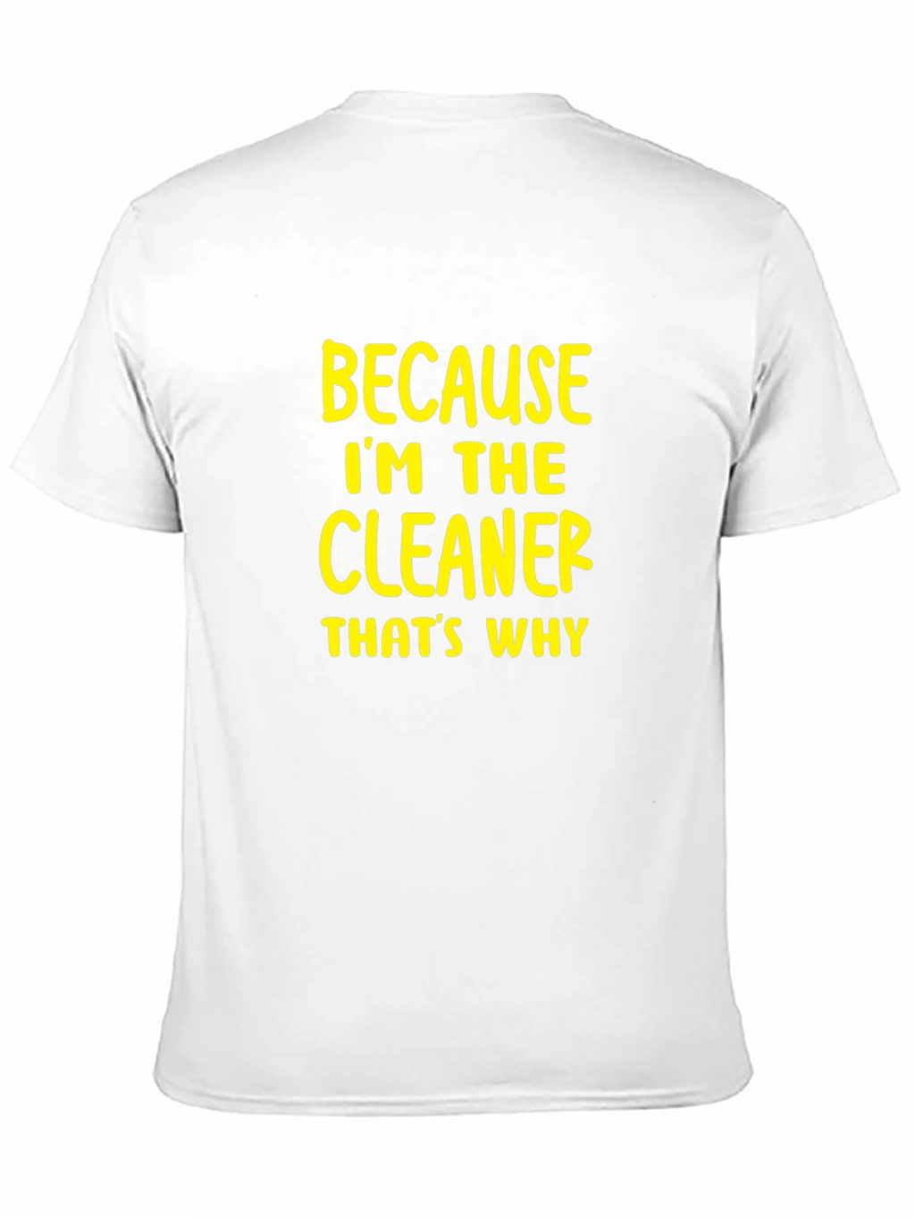 Cleaner T-Shirt - Because Im The Cleaner Thats Why